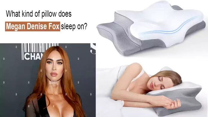 What kind of pillow does Megan Denise Fox sleep on?